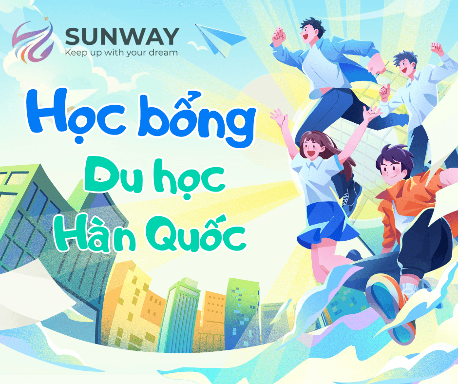 🌸 DU HỌC HÀN – NHẬN HỌC BỔNG KHỦNG CÙNG SUNWAY!